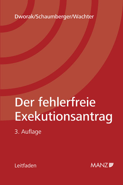 Der fehlerfreie Exekutionsantrag - Johann Dworak, Michael Schaumberger, Heinz P Wachter