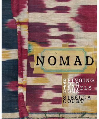 Nomad: Bringing Your Travels Home - Sibella Court