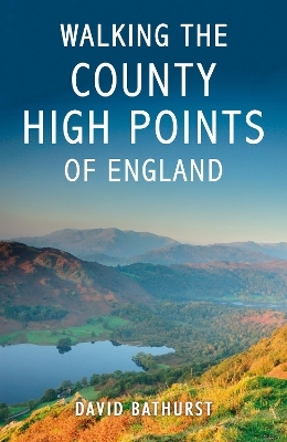 Walking the County High Points of England - David Bathurst