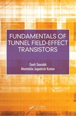 Fundamentals of Tunnel Field-Effect Transistors - Sneh Saurabh, Mamidala Jagadesh Kumar