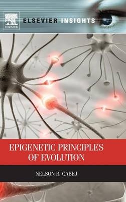 Epigenetic Principles of Evolution - Nelson R Cabej