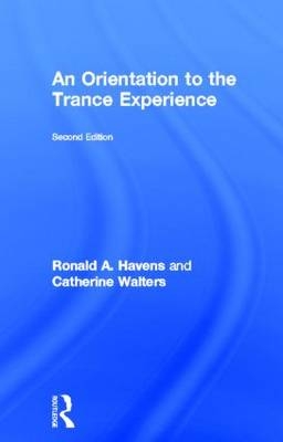 An Orientation to the Trance Experience - Ronald A. Havens, Catherine R. Walters
