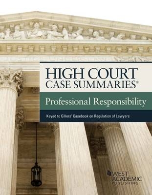 High Court Case Summaries on Professional Responsibility, Keyed to Gillers' - PUBLISHERS EDITORIAL STAFF