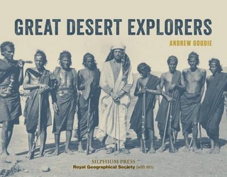 Great Desert Explorers - Andrew Goudie