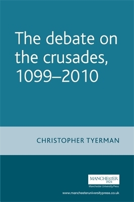 The Debate on the Crusades, 1099–2010 - Christopher Tyerman