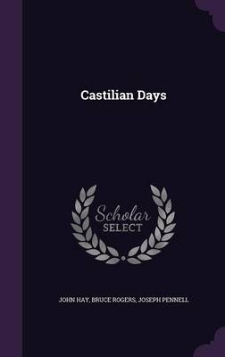 Castilian Days - Dr John Hay, Bruce Rogers, Joseph Pennell