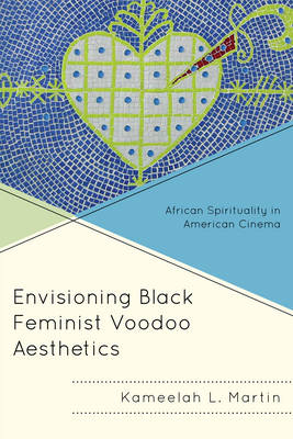 Envisioning Black Feminist Voodoo Aesthetics - Kameelah L. Martin