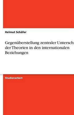 GegenÃ¼berstellung zentraler Unterschiede der Theorien in den internationalen Beziehungen - Helmut SchÃ¤fer