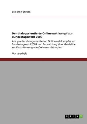 Der dialogorientierte Onlinewahlkampf zur Bundestagswahl 2009 - Benjamin Gürkan