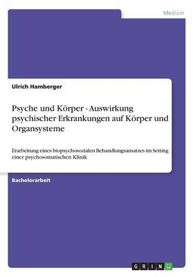 Psyche und KÃ¶rper - Auswirkung psychischer Erkrankungen auf KÃ¶rper und Organsysteme - Ulrich Hamberger