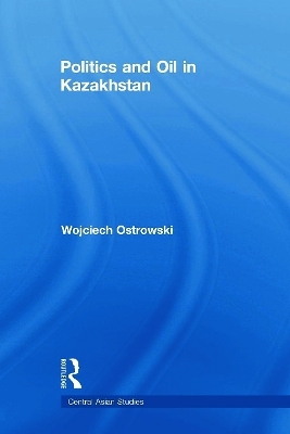 Politics and Oil in Kazakhstan - Wojciech Ostrowski