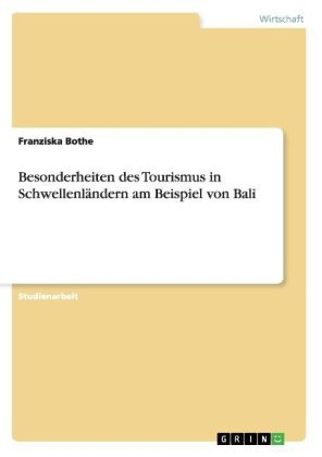 Besonderheiten des Tourismus in SchwellenlÃ¤ndern am Beispiel von Bali - Franziska Bothe