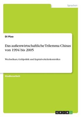 Das auÃenwirtschaftliche Trilemma Chinas von 1994 bis 2005 - Di Piao