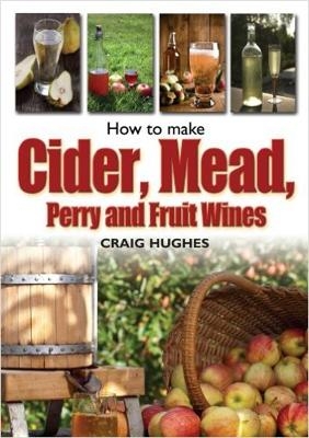 How to Make Cider, Mead, Perry and Fruit Wines - Craig Hughes