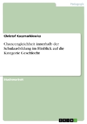 Chancengleichheit innerhalb der Schulausbildung im Hinblick auf die Kategorie Geschlecht - Christof Kaczmarkiewicz