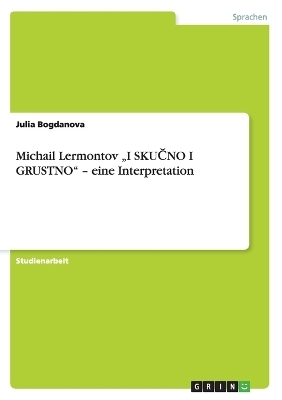 Michail Lermontov Â¿I SKUÂ¿NO I GRUSTNOÂ¿ Â¿ eine Interpretation - Julia Bogdanova