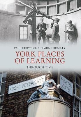 York Places of Learning Through Time - Paul Chrystal, Simon Crossley