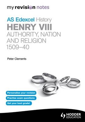 Edexcel AS History Henry VIII: Authority, Nation and Religion 1509-40 - Peter Clements