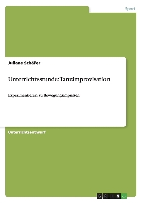 Unterrichtsstunde: Tanzimprovisation - Juliane SchÃ¤fer