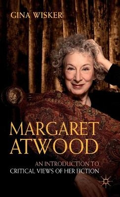 Margaret Atwood: An Introduction to Critical Views of Her Fiction - Professor Gina Wisker
