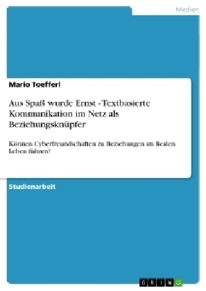 Aus SpaÃ wurde Ernst - Textbasierte Kommunikation im Netz als BeziehungsknÃ¼pfer - Mario Toefferl