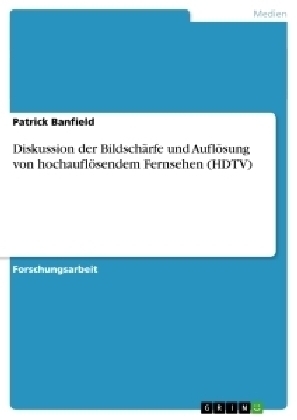 Diskussion der BildschÃ¤rfe und AuflÃ¶sung von hochauflÃ¶sendem Fernsehen (HDTV) - Patrick Banfield