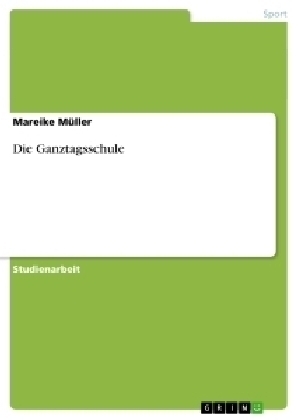 Die Ganztagsschule - Mareike MÃ¼ller