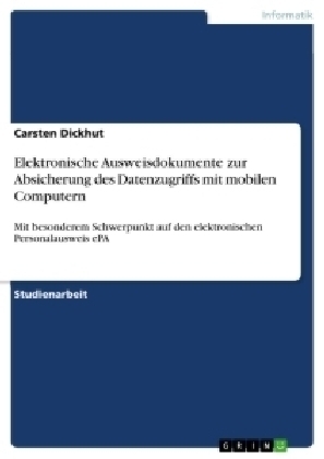 Elektronische Ausweisdokumente zur Absicherung des Datenzugriffs mit mobilen Computern - Carsten Dickhut