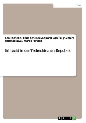 Erbrecht in der Tschechischen Republik - Karel Schelle, Ilona SchelleovÃ¡, Marek FryÂ¿tÃ¡k, KlÃ¡ra HejtmÃ¡nkovÃ¡, jr. Schelle