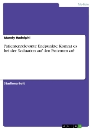 Patientenrelevante Endpunkte: Kommt es bei der Evaluation auf den Patienten an? - Mandy Rudolphi