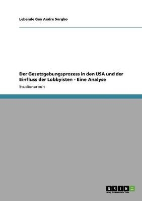 Der Gesetzgebungsprozess in den USA und der Einfluss der Lobbyisten - Eine Analyse - Lebende Guy Andre Sorgho