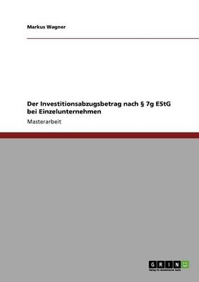 Der Investitionsabzugsbetrag nach Â§ 7g EStG bei Einzelunternehmen - Markus Wagner