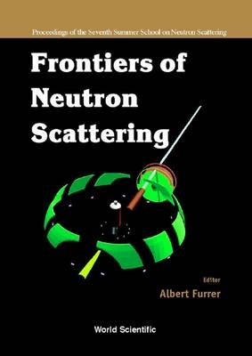 Frontiers Of Neutron Scattering - Proceedings Of The Seventh Summer School On Neutron Scattering - 