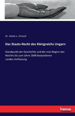 Das Staats-Recht des Königreichs Ungarn - Anton von Viroszil