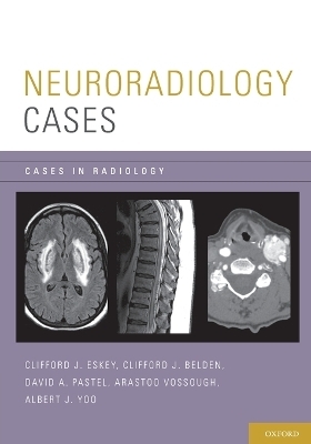 Neuroradiology Cases - Clifford J. Eskey, Clifford J. Belden, David A. Pastel, Arastoo Vossough, Albert J. Yoo