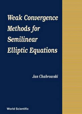 Weak Convergence Methods For Semilinear Elliptic Equations - Jan Chabrowski