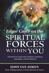 Edgar Cayce on the Spiritual Forces Within You - John Van Auken