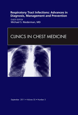 Respiratory Tract Infections:Advances in Diagnosis, Management, and Prevention, An Issue of Clinics in Chest Medicine - Michael Niederman