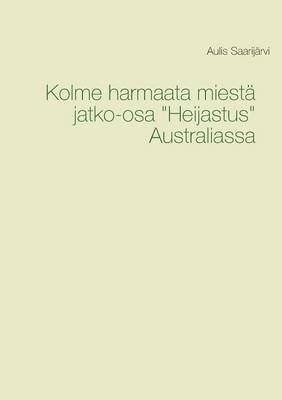 Kolme Harmaata Miesta Jatko-Osa "Heijastus" Australiassa - Aulis Saarijarvi