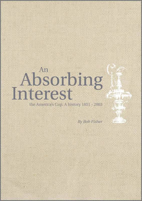 An Absorbing Interest - The America's Cup - A History 1851-2003 2Vs - Bob Fisher