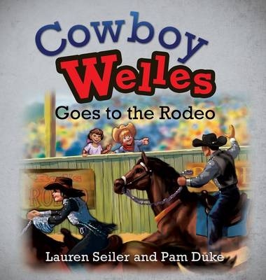 Cowboy Welles Goes to the Rodeo - Lauren Seiler, Pam Duke