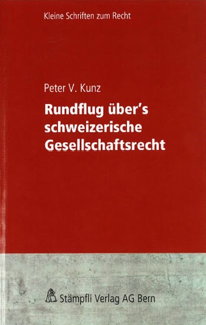 Rundflug übers schweizerische Gesellschaftsrecht - Peter V. Kunz
