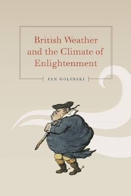 British Weather and the Climate of Enlightenment - Jan Golinski