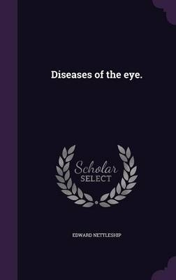 Diseases of the eye. - Edward Nettleship