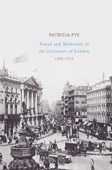 Sound and Modernity in the Literature of London, 1880-1918 - Patricia Pye
