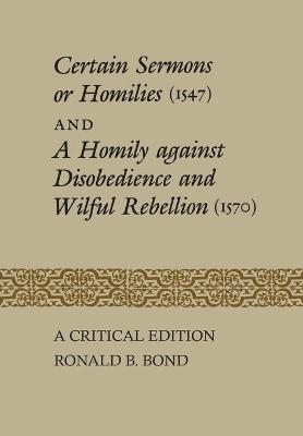 Certain Sermons or Homilies (1547) and a Homily against Disobedience and Wilful Rebellion (1570) - Ronald Bond