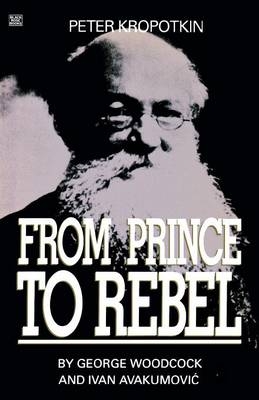 Peter Kropotkin ? From Prince to Rebel - George Woodcock
