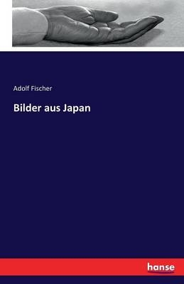 Bilder aus Japan - Adolf Fischer