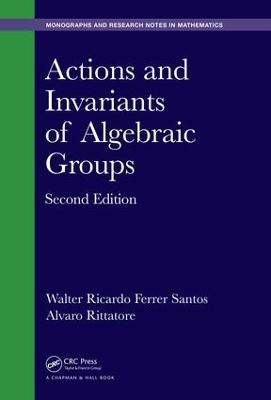Actions and Invariants of Algebraic Groups - Walter Ricardo Ferrer Santos, Alvaro Rittatore