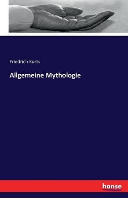 Allgemeine Mythologie - Friedrich Kurts